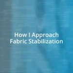 How I Approach Fabric Stabilization