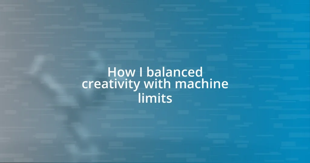 How I balanced creativity with machine limits