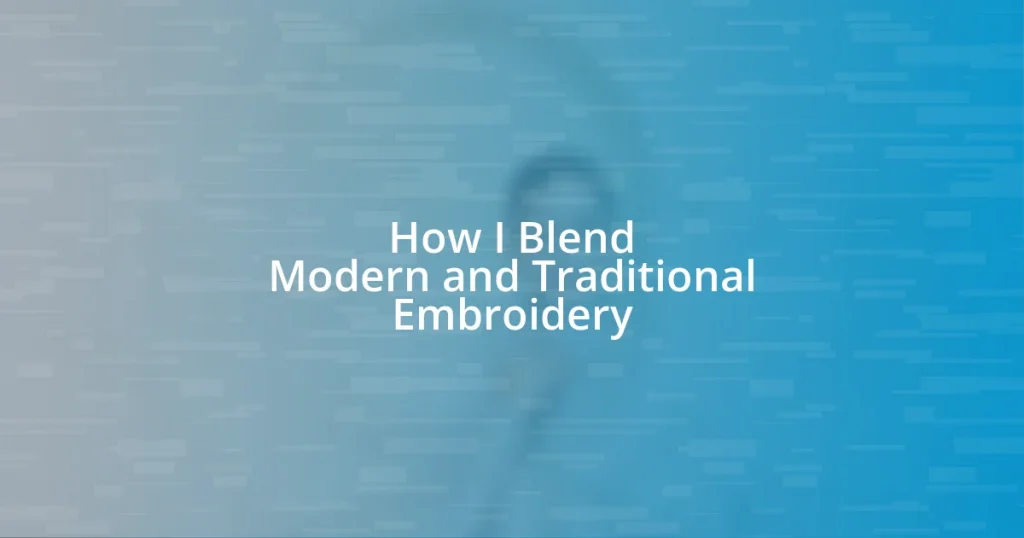 How I Blend Modern and Traditional Embroidery