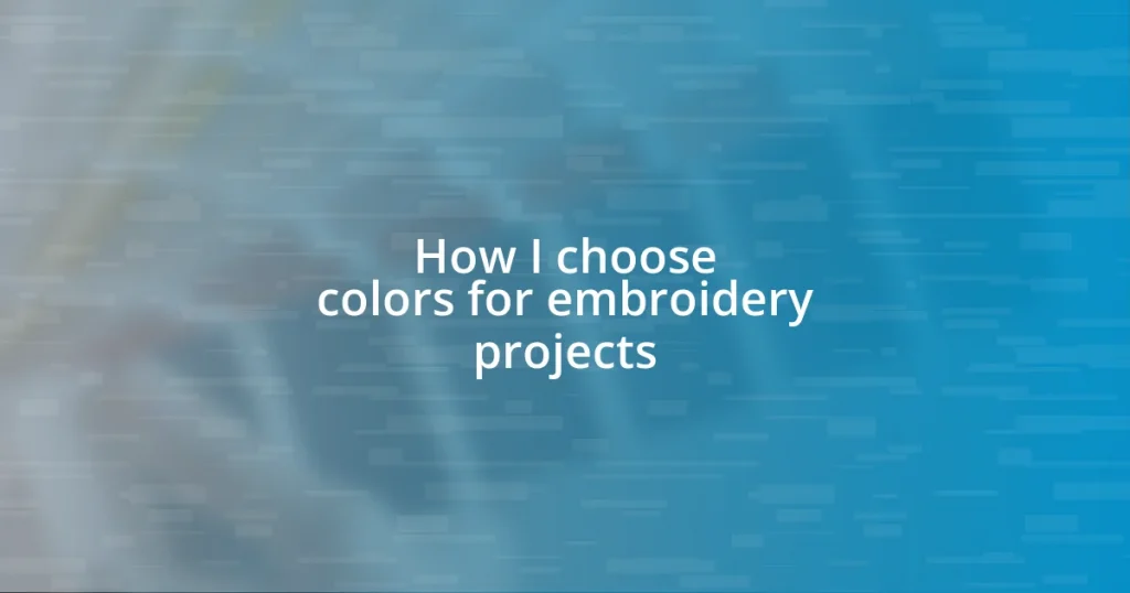 How I choose colors for embroidery projects