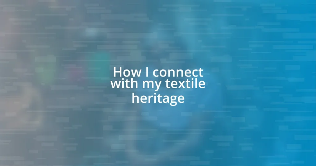 How I connect with my textile heritage