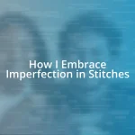 How I Embrace Imperfection in Stitches