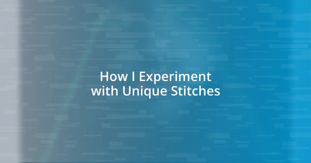 How I Experiment with Unique Stitches