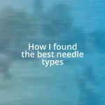 How I found the best needle types