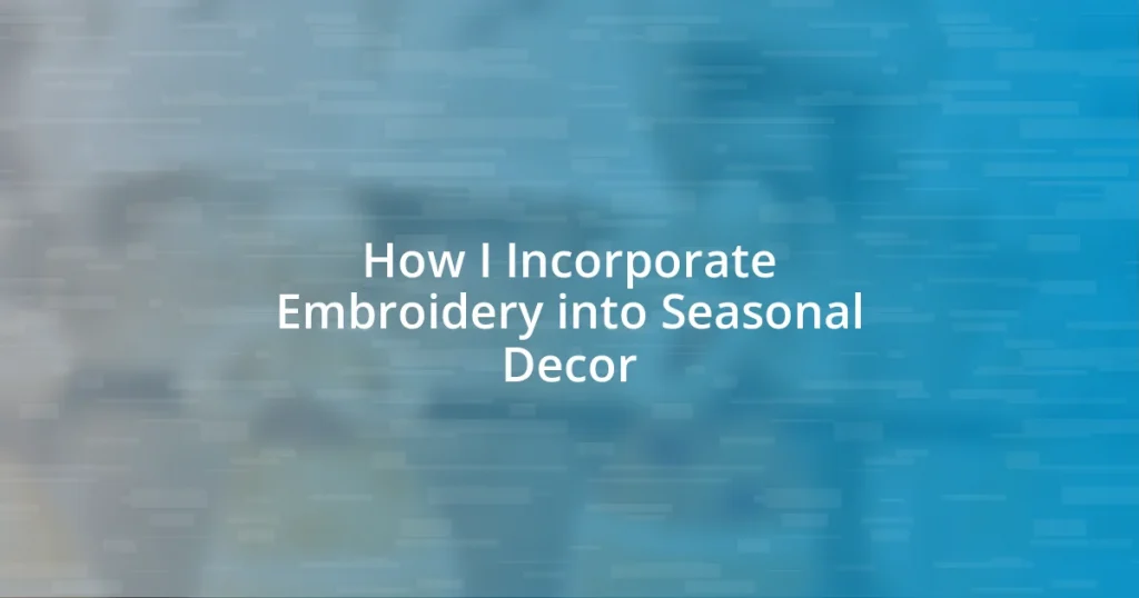 How I Incorporate Embroidery into Seasonal Decor