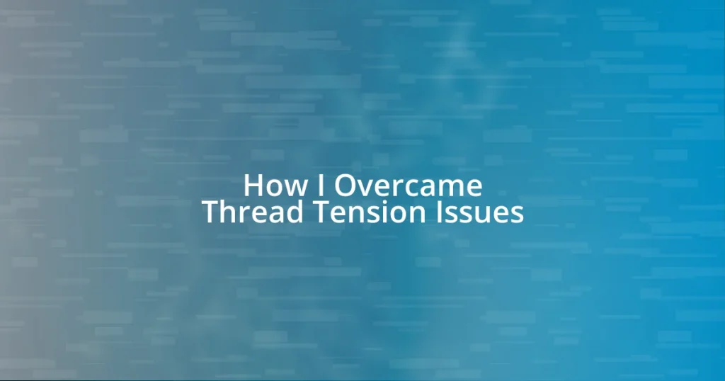 How I Overcame Thread Tension Issues