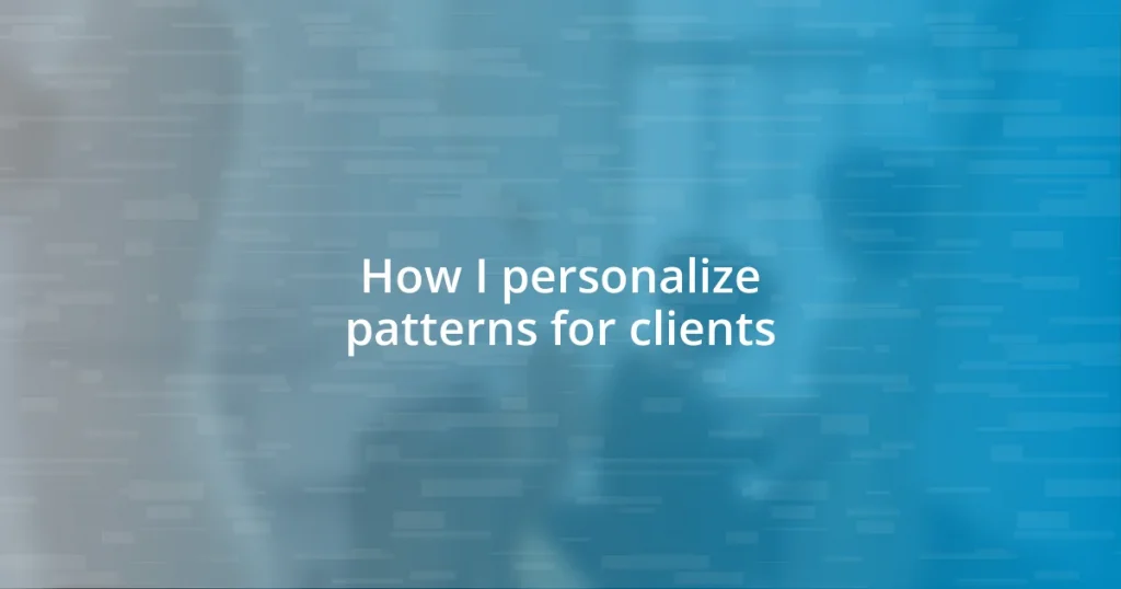 How I personalize patterns for clients