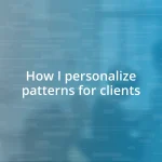 How I personalize patterns for clients