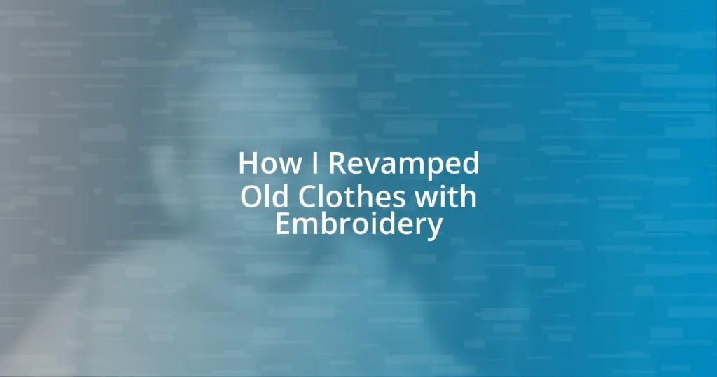 How I Revamped Old Clothes with Embroidery