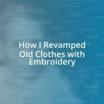 How I Revamped Old Clothes with Embroidery