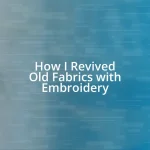 How I Revived Old Fabrics with Embroidery