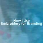 How I Use Embroidery for Branding