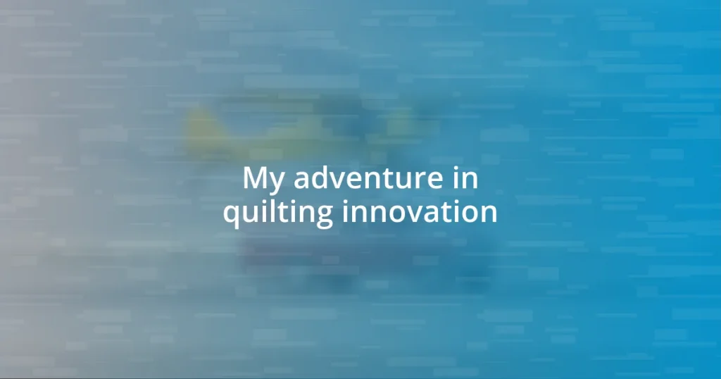 My adventure in quilting innovation