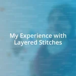 My Experience with Layered Stitches