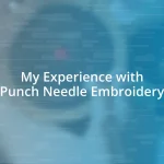 My Experience with Punch Needle Embroidery