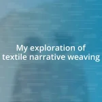 My exploration of textile narrative weaving