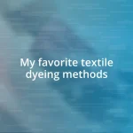 My favorite textile dyeing methods