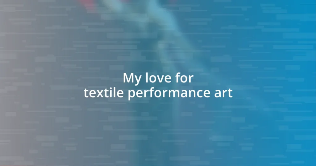 My love for textile performance art