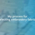 My process for selecting embroidery fabrics