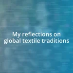 My reflections on global textile traditions