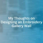 My Thoughts on Designing an Embroidery Gallery Wall