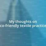 My thoughts on eco-friendly textile practices