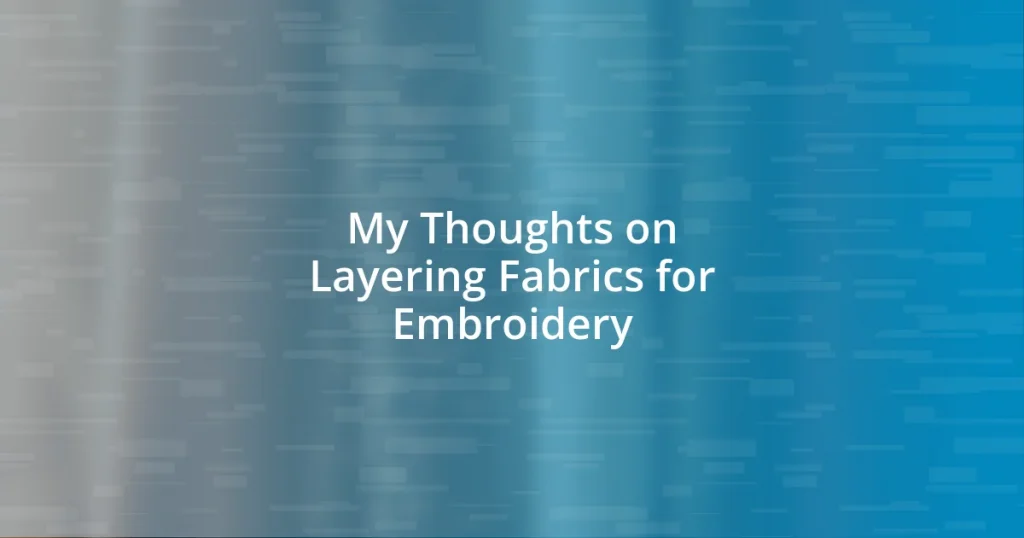 My Thoughts on Layering Fabrics for Embroidery