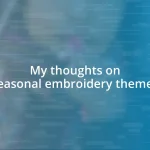 My thoughts on seasonal embroidery themes