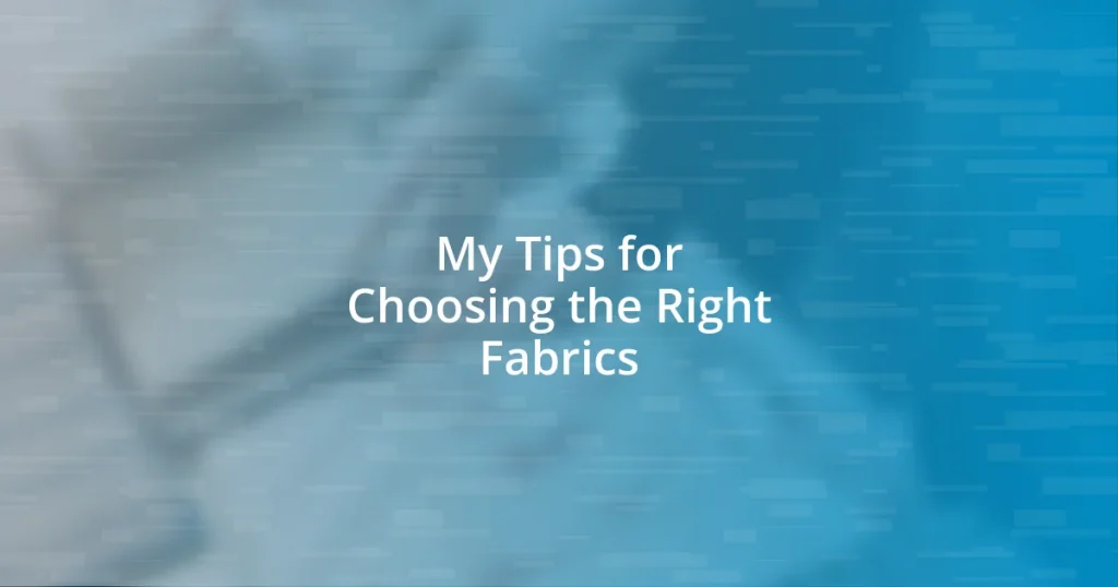 My Tips for Choosing the Right Fabrics