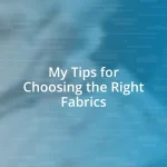 My Tips for Choosing the Right Fabrics