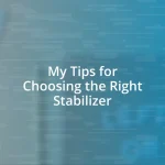 My Tips for Choosing the Right Stabilizer