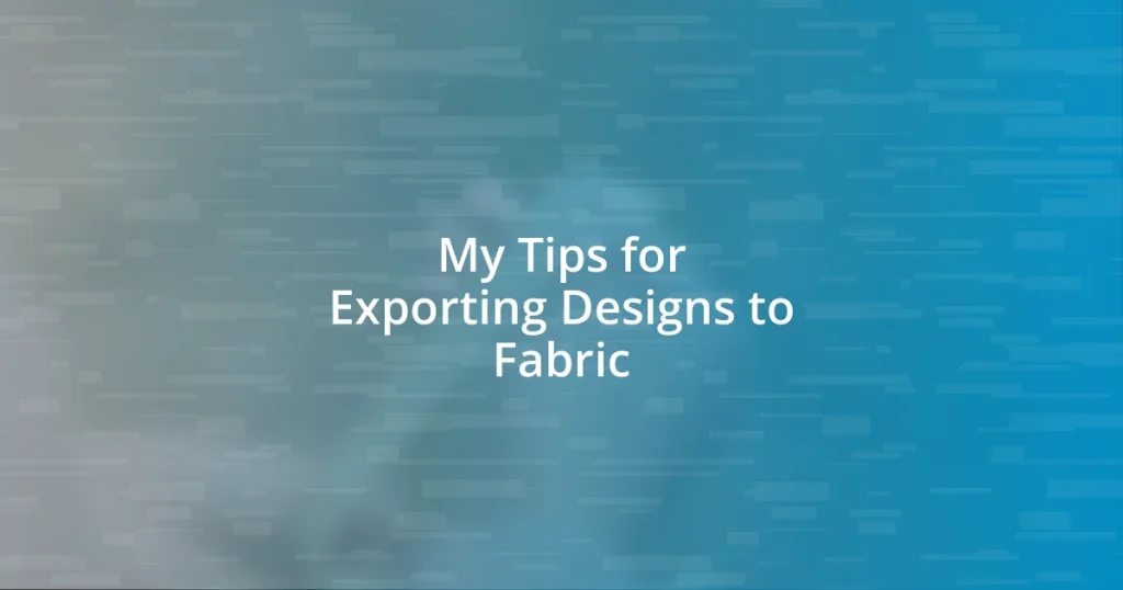 My Tips for Exporting Designs to Fabric