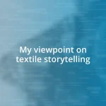 My viewpoint on textile storytelling