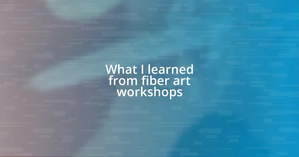 What I learned from fiber art workshops