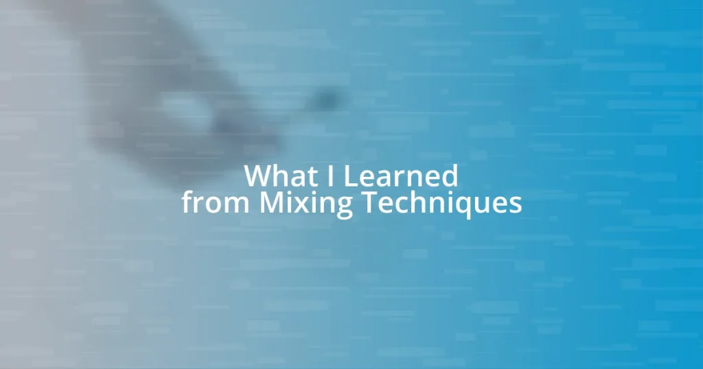 What I Learned from Mixing Techniques