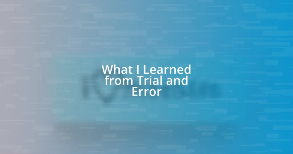 What I Learned from Trial and Error