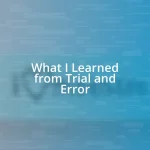 What I Learned from Trial and Error