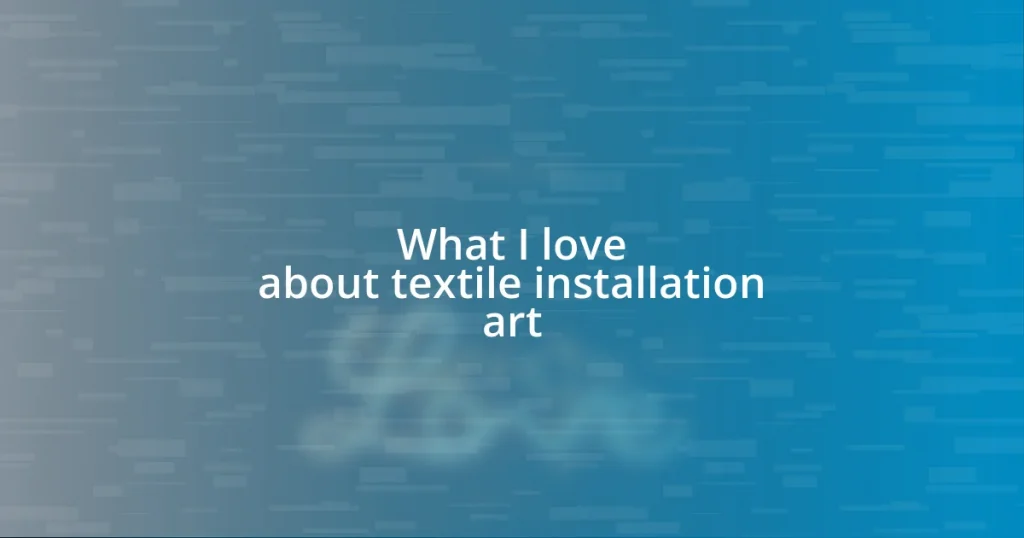 What I love about textile installation art