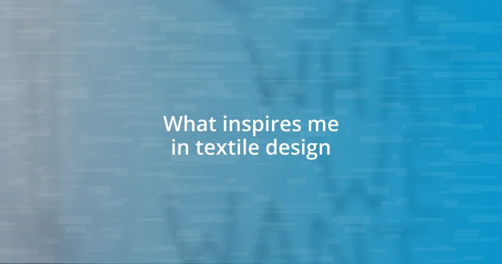 What inspires me in textile design