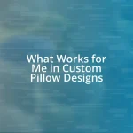 What Works for Me in Custom Pillow Designs