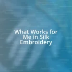 What Works for Me in Silk Embroidery