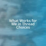 What Works for Me in Thread Choices