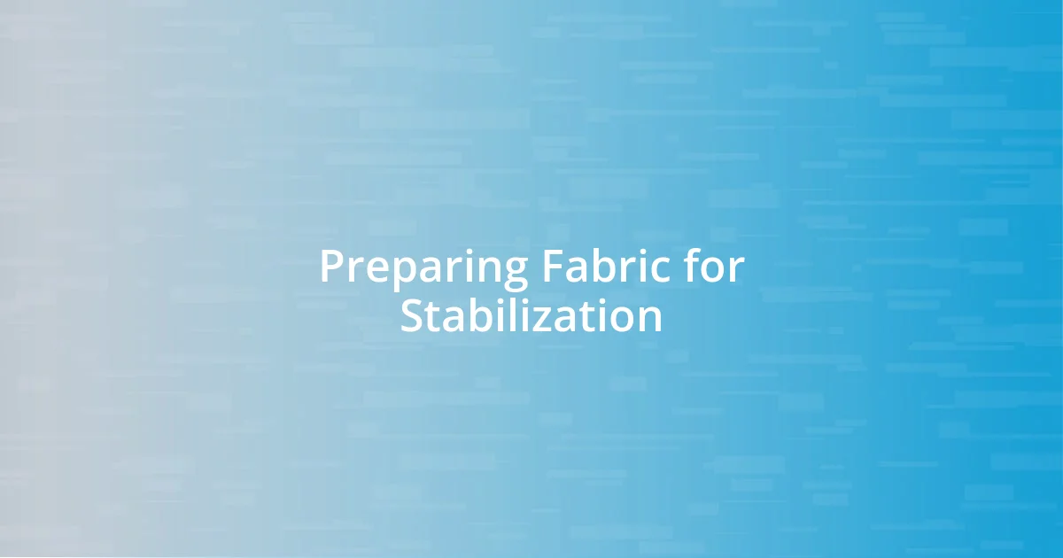 Preparing Fabric for Stabilization