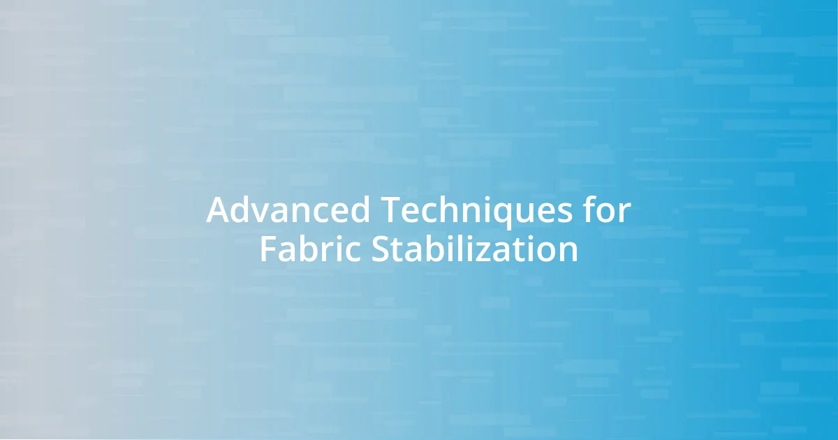 Advanced Techniques for Fabric Stabilization