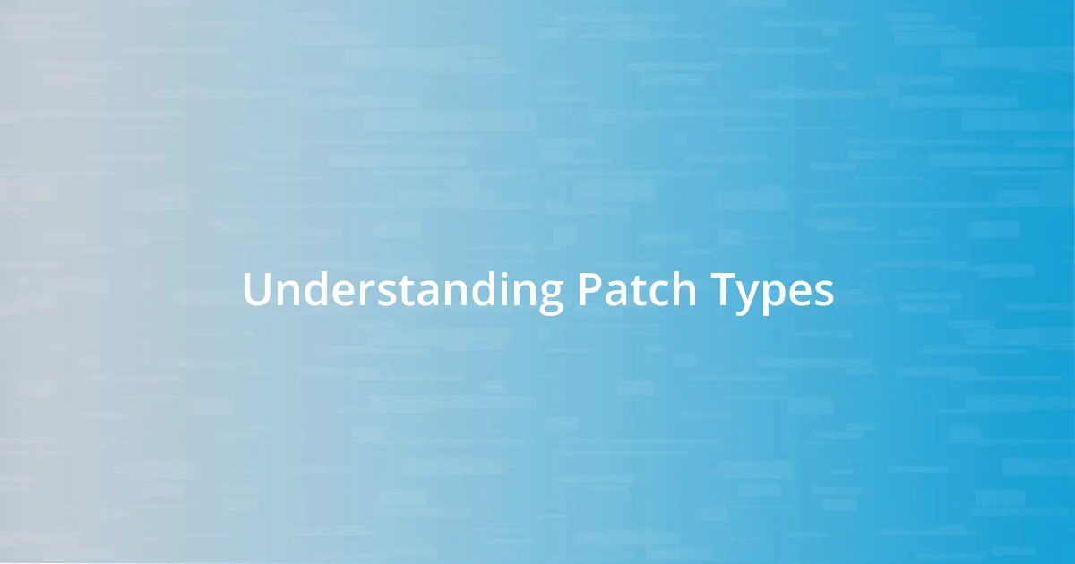 Understanding Patch Types