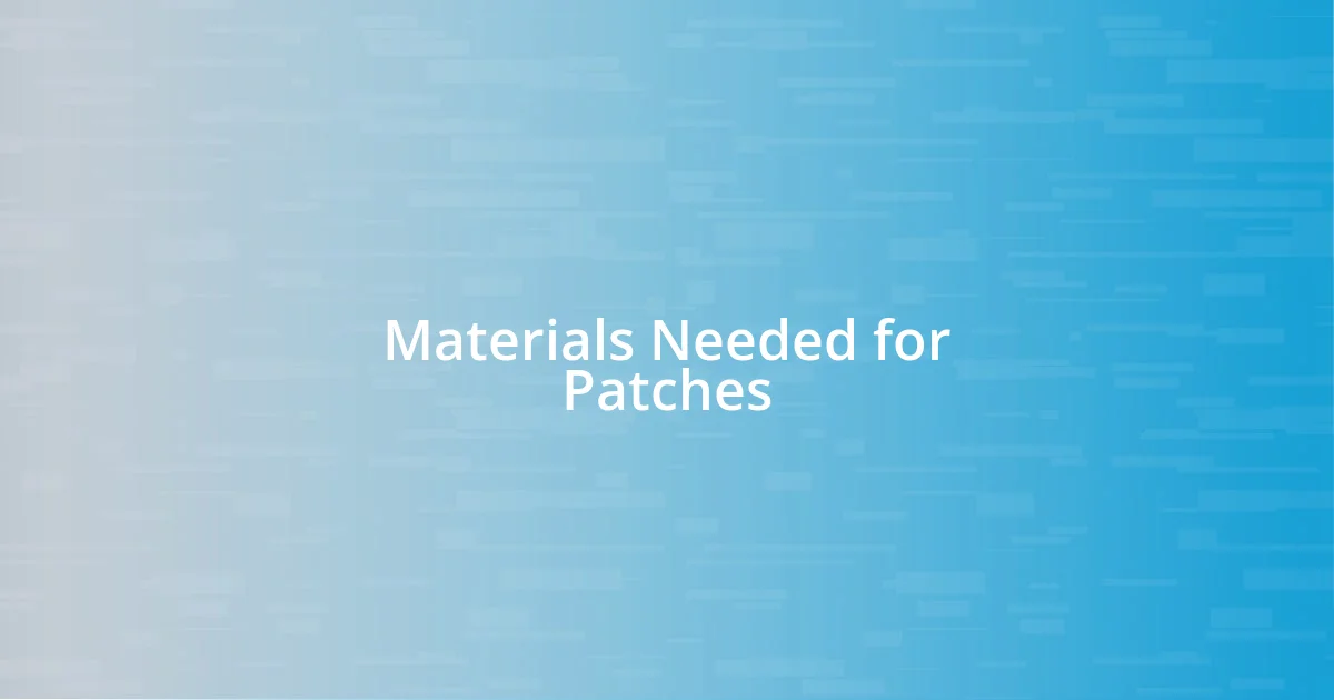 Materials Needed for Patches