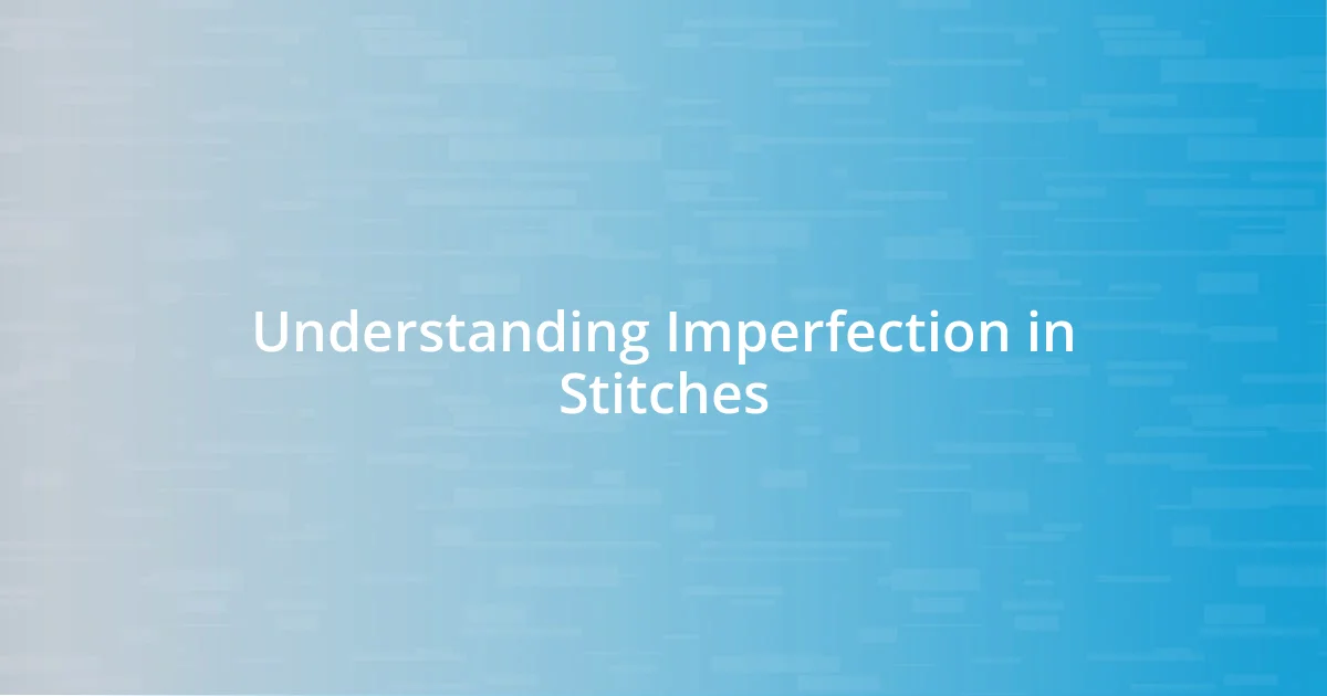 Understanding Imperfection in Stitches