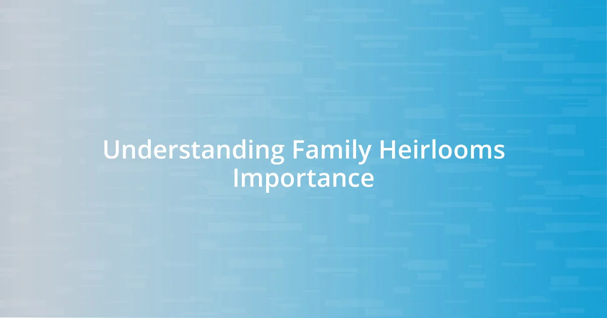 Understanding Family Heirlooms Importance