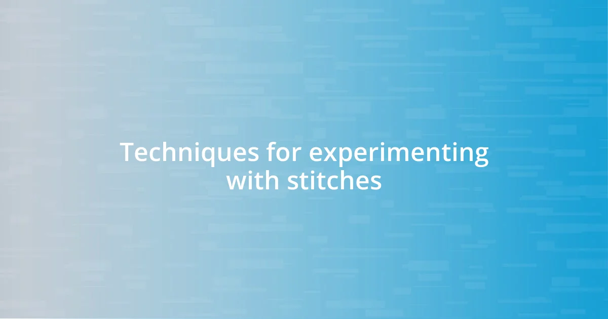 Techniques for experimenting with stitches