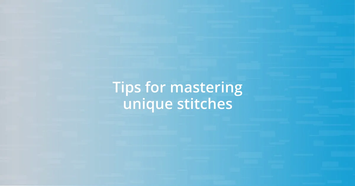 Tips for mastering unique stitches